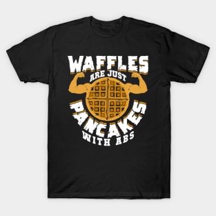 Waffles Are Just Pancakes With Abs T-Shirt